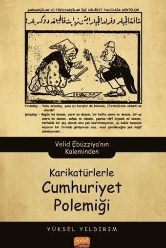 Karikatürlerle Cumhuriyet Polemiği - Velid Ebüzziya'nın Kaleminden - Yüksel Yıldırım - Nobel Bilimsel Eserler