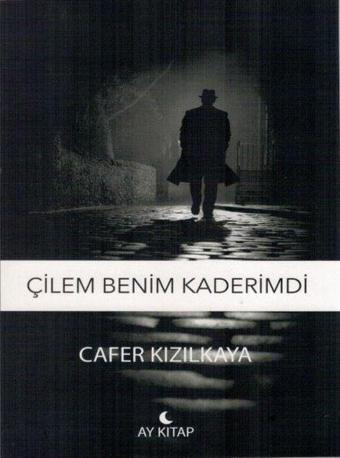 Çilem Benim Kaderimdi - Cafer Kızılkaya - Ay Kitap