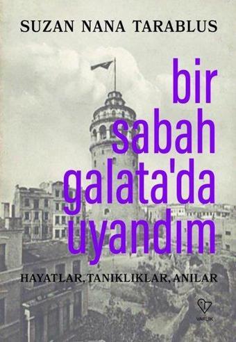 Bir Sabah Galata'da Uyandım-Hayatlar, Tanıklıklar, Anılar - Suzan Nana Tarablus - Varlık Yayınları