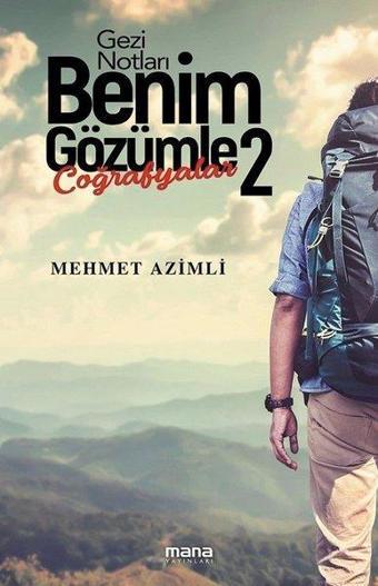 Benim Gözümle Coğrafyalar - 2 - Mehmet Azimli - Mana Yayınları