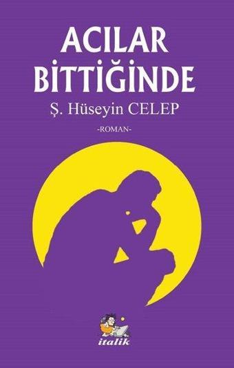 Acılar Bittiğinde - Şahin Hüseyin Celep - İtalik Yayınları