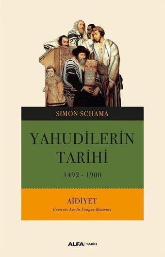Yahudilerin Tarihi MÖ 1492 MS 1900 - Aidiyet - Simon Schama - Alfa Yayıncılık
