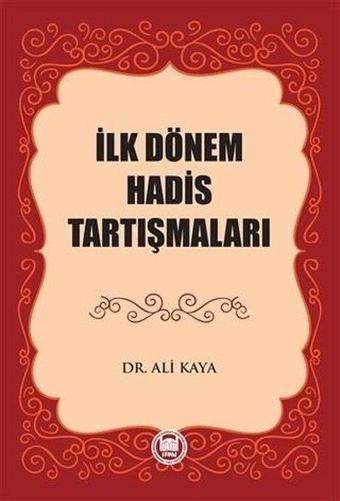 İlk Dönem Hadis Tartışmaları - Ali Kaya - M. Ü. İlahiyat Fakültesi Vakfı Yayı