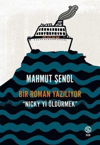 Nicky'yi Öldürmek-Bir Roman Yazılıyor - Mahmut Şenol - Sia