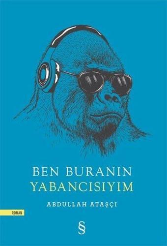 Ben Buranın Yabancısıyım - Abdullah Ataşçı - Everest Yayınları