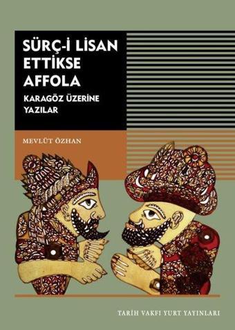 Sürç - i Lisan Ettikse Affola - Karagöz Üzerine Yazılar - Mevlüt Özhan - Tarih Vakfı Yurt Yayınları