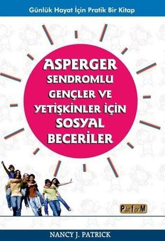 Asperger Sendromlu Gençler ve Yetişkinler için Sosyal Beceriler - Nancy J. Patrick - Platform Yayınları