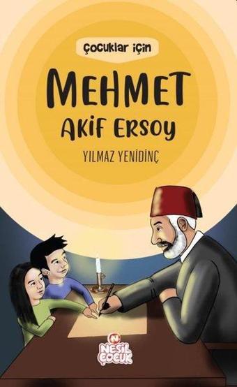 Çocuklar İçin Mehmet Akif Ersoy - Yılmaz Yenidinç - Nesil Çocuk Yayınları