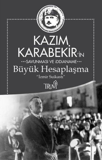 Büyük Hesaplaşma - İzmir Suikasti - Kazım Karabekir - Truva Yayınları