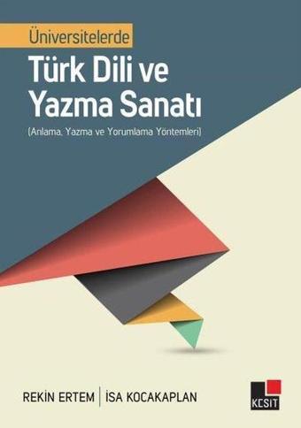 Üniversitelerde Türk Dili Ve Yazma Sanatı - Anlama Yazma Ve Yorumlama Yöntemleri - Rekin Ertem - Kesit Yayınları