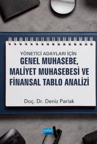 Yönetici Adayları İçin Genel Muhasebe Maliyet Muhasebesi ve Finansal Tablo Analizi - Deniz Parlak - Nobel Akademik Yayıncılık