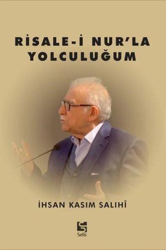 Risale-i Nur'la Yolculuğum - İhsan Kasım Salihi - Selis Kitaplar