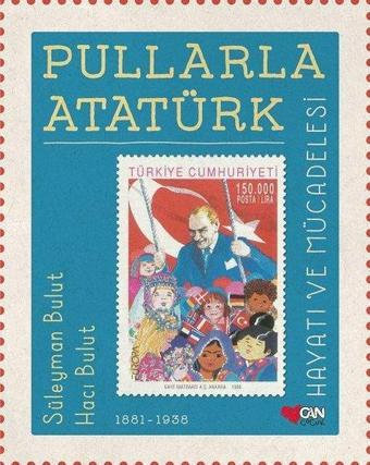 Pullarla Atatürk Hayatı ve Mücadelesi 1881 - 1938 - Süleyman Bulut - Can Çocuk Yayınları