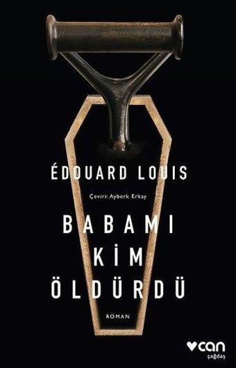 Babamı Kim Öldürdü - Edouard Louis - Can Yayınları