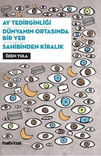 Ay Tedirginliği - Dünyanın Ortasında Bir Yer Sahibinden Kiralık - 3 Oyun Bir Arada - Özen Yula - Habitus Kitap