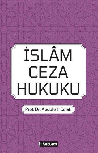İslam Ceza Hukuku - Abdullah Çolak - Hikmetevi Yayınları