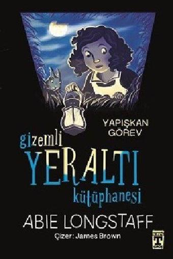 Gizemli Yeraltı Kütüphanesi - Yapışkan Görev - Abie Longstaff - Timaş İlk Genç