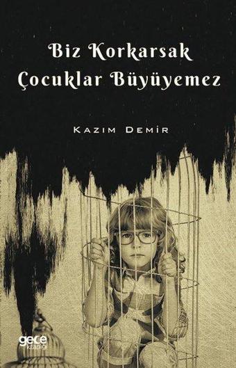 Biz Korkarsak Çocuklar Büyüyemez - Kazım Demir - Gece Kitaplığı