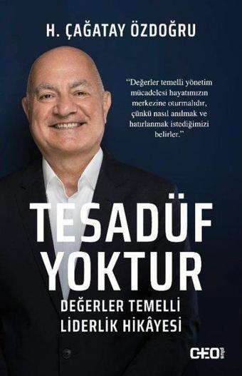 Tesadüf Yoktur - Değerler Temelli Liderlik Hikayesi - H. Çağatay Özdoğru - CEO Plus