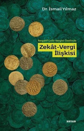 Negatif Gelir Vergisi Özelinde Zekat Vergi İlişkisi - İsmail Yılmaz - Beyan Yayınları