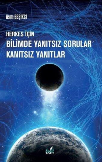 Herkes İçin Bilimde Yanıtsız Sorular Kanıztsız Yanıtlar - Asım Beşikci - İzan Yayıncılık