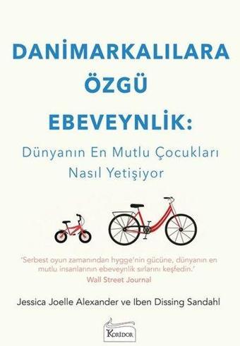 Danimarkalılara Özgü Ebeveynlik: Dünyanın En Mutlu Çocukları Nasıl Yetişiyor - Iben Dissing Sandahl - Koridor Yayıncılık