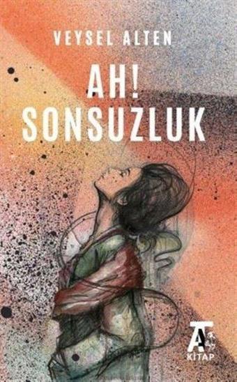 Ah! Sonsuzluk - Veysel Alten - Kitap At Yayınları