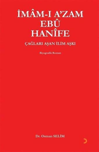 İmam-ı Azam Ebuu Hanife: Çağları Aşan İlim Aşkı - Osman Selim - Cinius Yayınevi