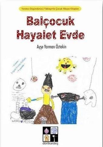 Balçocuk Hayalet Evde - Ayşe Yarman Öztekin - Dörtkardeş Yayınevi