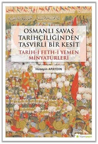 Osmanlı Savaş Tarihçiliğinden Tasvirli Bir Kesit: Tarih-i Feth-i Yemen Minyatürleri - Hüseyin Apaydın - Hiperlink