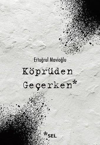 Köprüden Geçerken - Ertuğrul Mavioğlu - Sel Yayıncılık