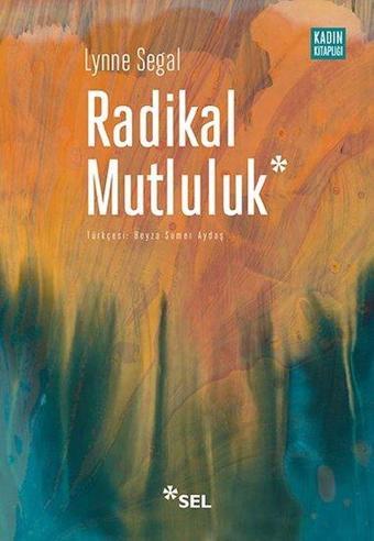 Radikal Mutluluk: Müşterek Neşe Anları - Lynne Segal - Sel Yayıncılık