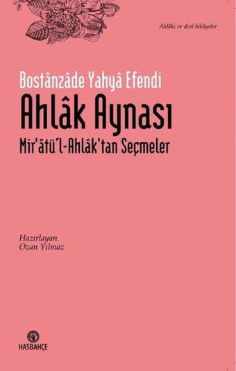 Ahlak Aynası - Mir'atü'l-Ahlak'tan Seçmeler - Bostanzade Yahya Efendi  - Hasbahçe