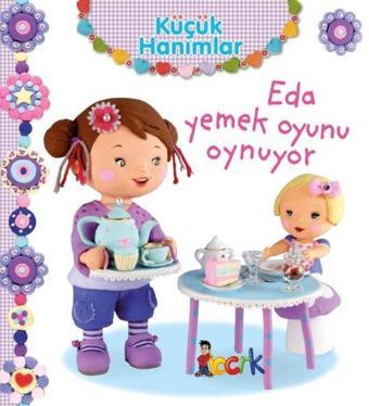 Küçük Hanımlar - Eda Yemek Oyunu Oynuyor - Emilie Beaumont - Bıcırık Yayınları