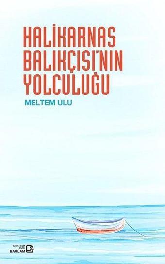 Halikarnas Balıkçısının Yolculuğu - Meltem Ulu - Bağlam Yayıncılık