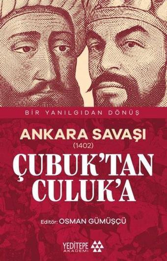 Ankara Savaşı (1402) Çubuk'tan Culuk'a - Bir Yanılgıdan Dönüş - Kolektif  - Yeditepe Akademi