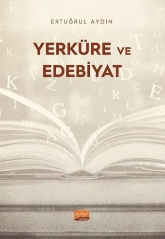 Yerküre ve Edebiyat - Ertuğrul Aydın - Nobel Bilimsel Eserler