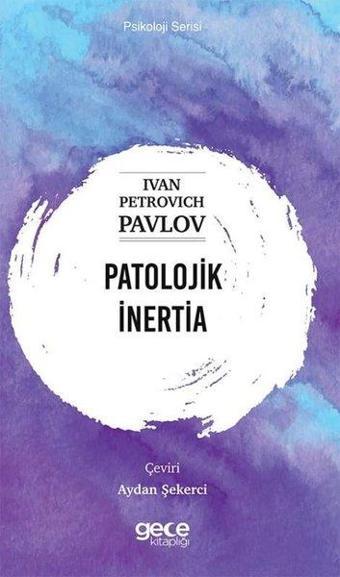 Patolojik İnertia  - Psikoloji Serisi - Ivan Petrovich Pavlov - Gece Kitaplığı