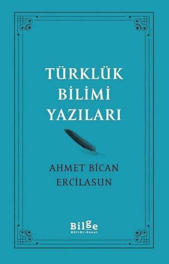 Türklük Bilimi Yazıları - Ahmet Bican Ercilasun - Bilge Kültür Sanat