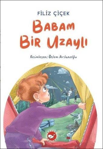 Babam Bir Uzaylı - Filiz Çiçek - Beyaz Balina Yayınları