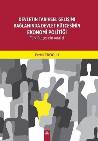 Devletin Tarihsel Gelişimi Bağlamında Devlet Bütçesinin Ekonomi Politiği - Erdal Eroğlu - Dora Yayıncılık