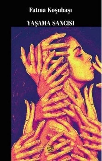 Yaşama Sancısı - Fatma Koşubaşı - Luna Yayınları