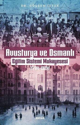 Avusturya ve Osmanlı Eğitim Sistemi Mukayesesi 1774 - 1824 - Gülşen İstek - Beyan Yayınları