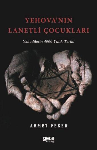 Yehova'nın Lanetli Çocukları - Yahudilerin 4000 Yıllık Tarihi - Ahmet Peker - Gece Kitaplığı