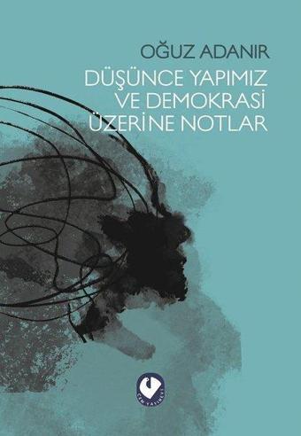 Düşünce Yapımız ve Demokrasi Üzerine Notlar - Oğuz Adanır - Cem Yayınevi