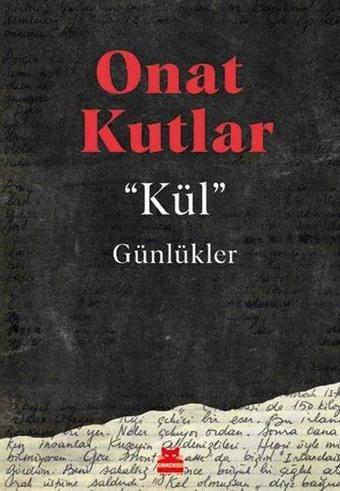 Kül Günlükler - Onat Kutlar - Kırmızı Kedi Yayınevi