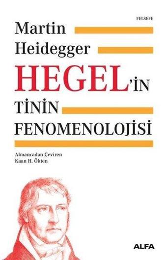 Hegel'in Tinin Fenomenolojisi - Martin Heidegger - Alfa Yayıncılık