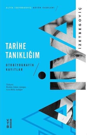 Tarihe Tanıklığım - Otobiyografik Kayıtlar - Aliya İzetbegoviç - Ketebe