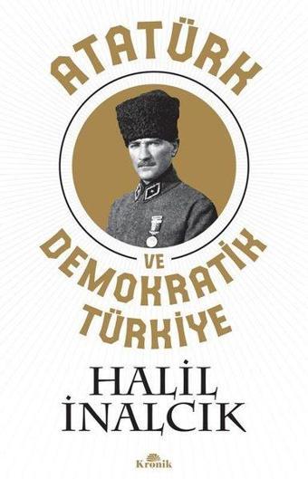 Atatürk ve Demokratik Türkiye - Halil İnalcık - Kronik Kitap