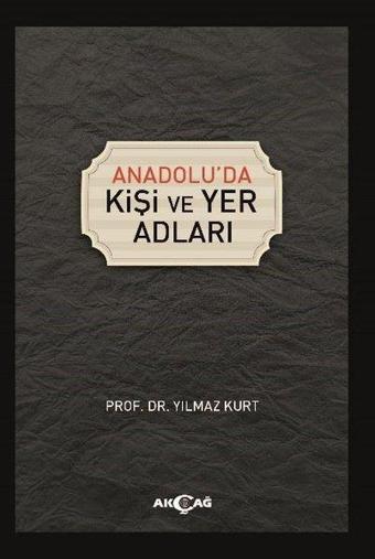 Anadolu'da Kişi ve Yer Adları - Yılmaz Kurt - Akçağ Yayınları
